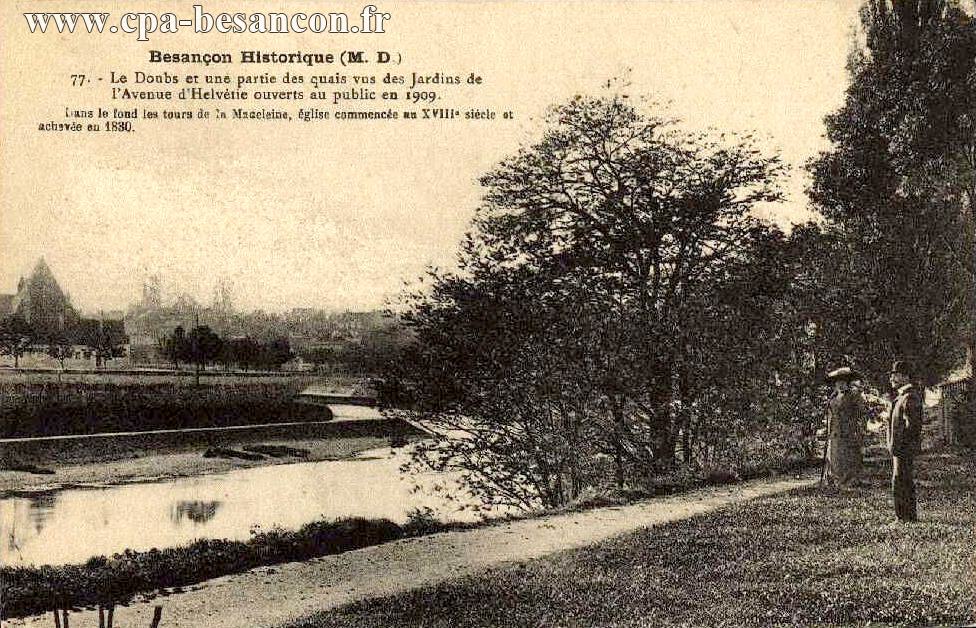 Besançon Historique (M. D.) - 77. - Le Doubs et une partie des quais vus des Jardins de l'Avenue d'Helvétie ouverts au public en 1909. Dans le fond les tours de la Madeleine, église commencée au XVIIIe siècle et achevée en 1830.